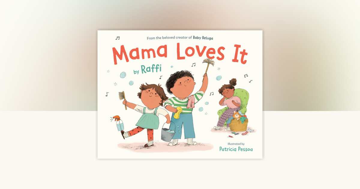 Mama Loves It by Raffi: 9798217116348 | PenguinRandomHouse.com: Books