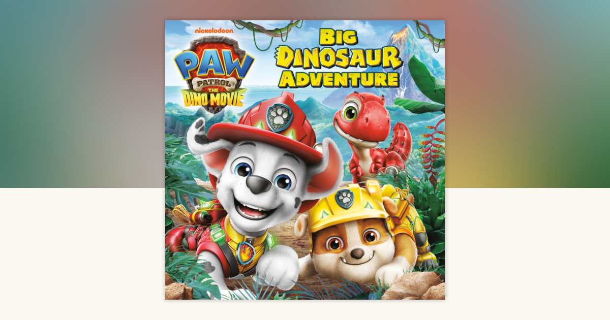 Big Dinosaur Adventure (PAW Patrol: The Dino Movie) by Megan Roth