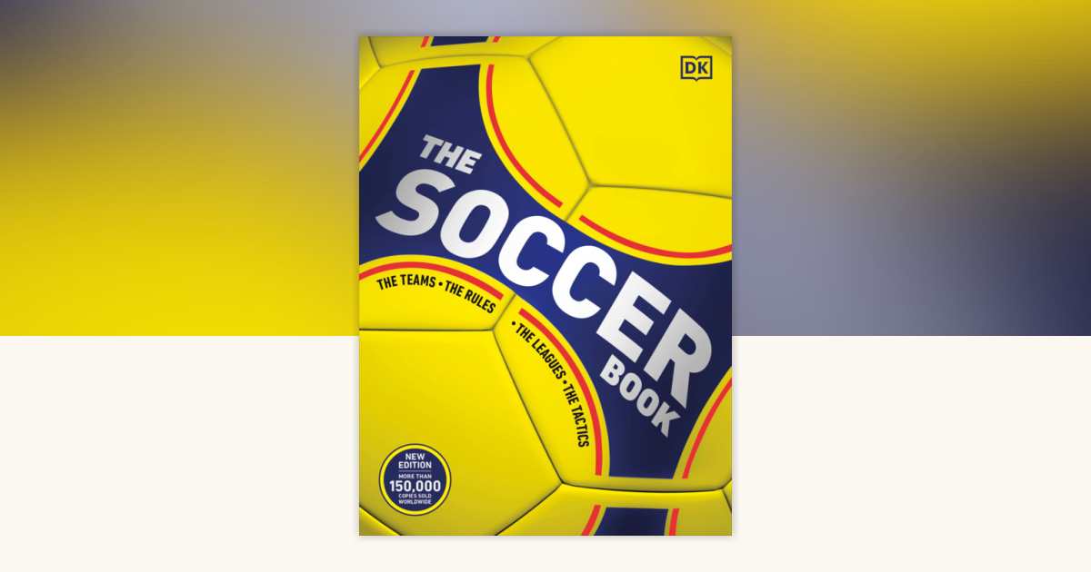 The Soccer Book by DK: 9798217139446 | PenguinRandomHouse.com: Books