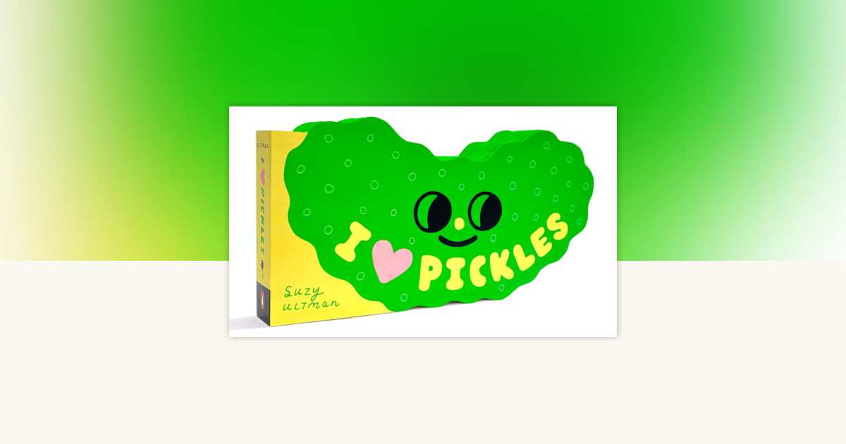 I Heart Pickles by Suzy Ultman: 9798217248391 | PenguinRandomHouse