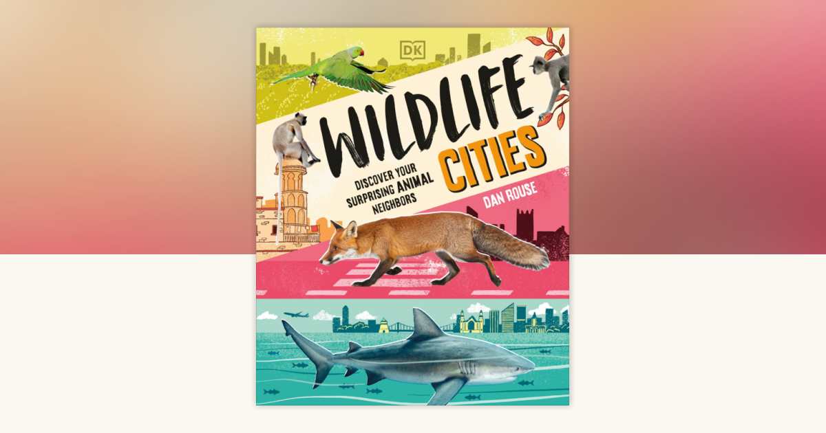 Wildlife Cities by Dan Rouse: 9798217315420 | PenguinRandomHouse.com: Books