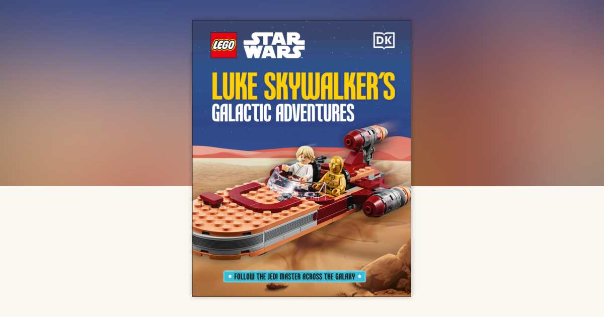 LEGO Star Wars Luke Skywalker's Galactic Adventures by Elizabeth