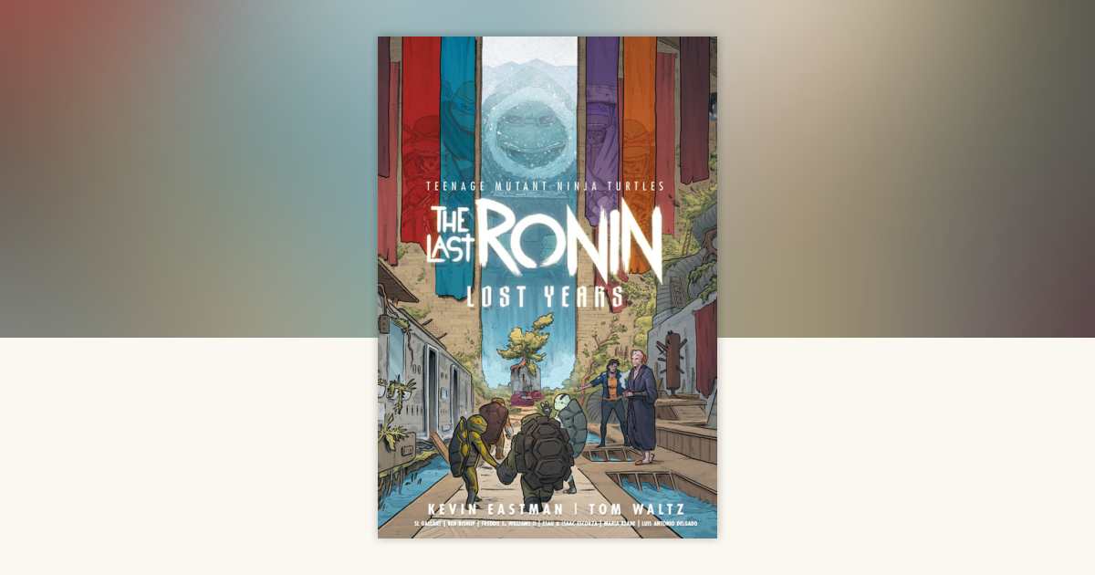 Teenage Mutant Ninja Turtles: The Last Ronin--Lost Years by