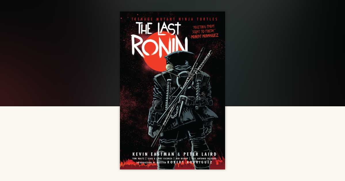 Teenage Mutant Ninja Turtles: The Last Ronin by Kevin Eastman