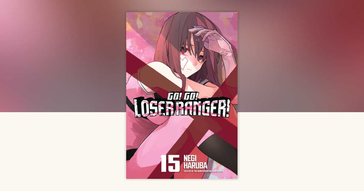 Go! Go! Loser Ranger! 15 by Negi Haruba: 9798888774335 ...