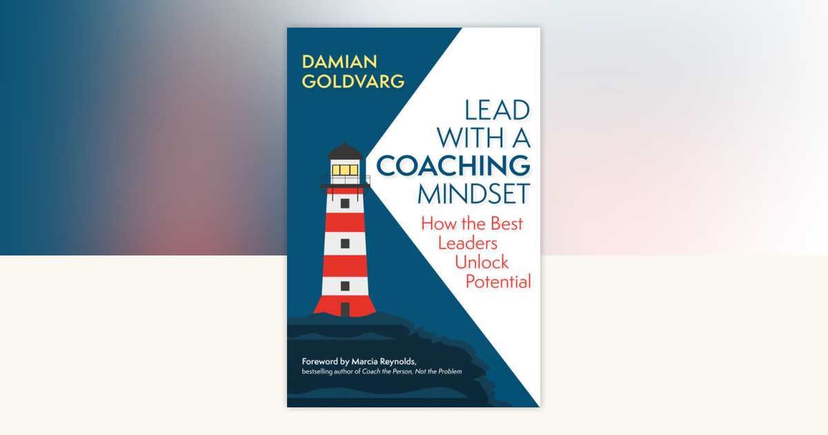 Lead with a Coaching Mindset by Damian Goldvarg
