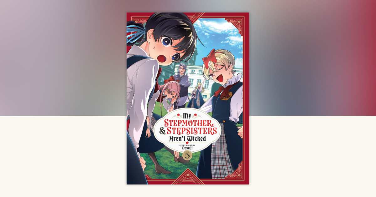 My Stepmother and Stepsisters Aren't Wicked Vol. 5 by Otsuji