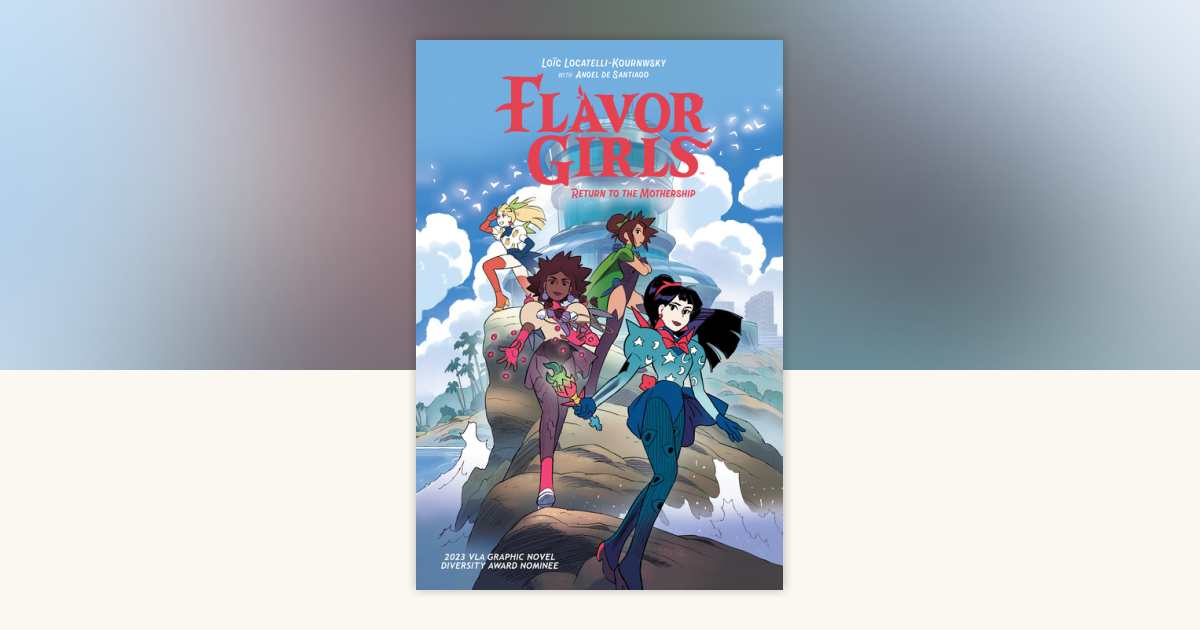 Flavor Girls: Return to the Mothership by Loïc Locatelli-Kournwsky