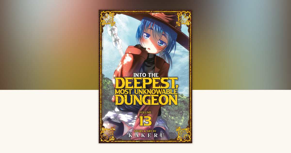 Into the Deepest, Most Unknowable Dungeon Vol. 13 by Kakeru