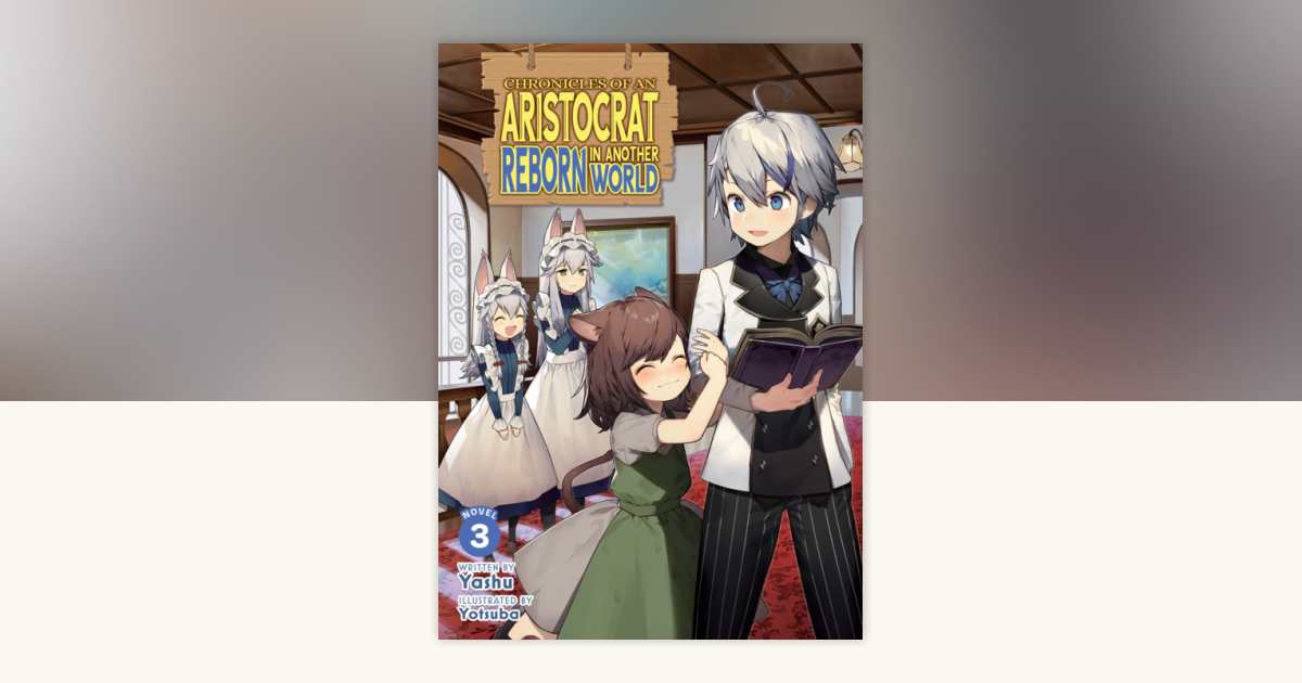 Chronicles of an Aristocrat Reborn in Another World (Light Novel) Vol ...